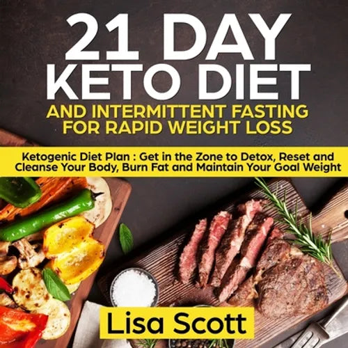 Book cover for '21 Day Keto Diet and Intermittent Fasting for Rapid Weight Loss' by Lisa Scott, featuring large white and yellow text over a dark background with food photography of steak, grilled vegetables, and a small bowl of salt.