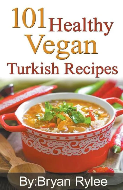 101 Healthy Vegan Turkish Recipes - Paperback