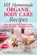 101 Homemade Organic Body Care Recipes - Paperback