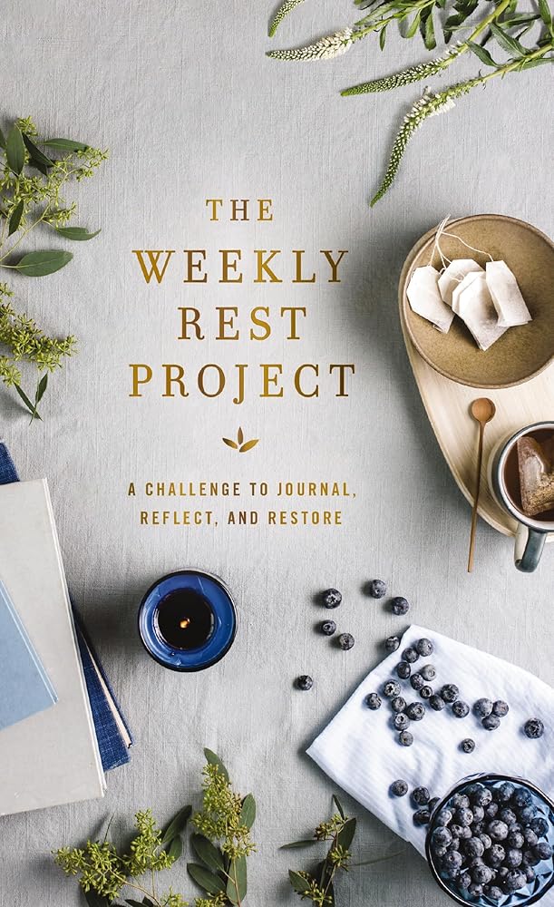 The Weekly Rest Project: A Challenge to Journal, Reflect, and Restore (The Weekly Project Series)