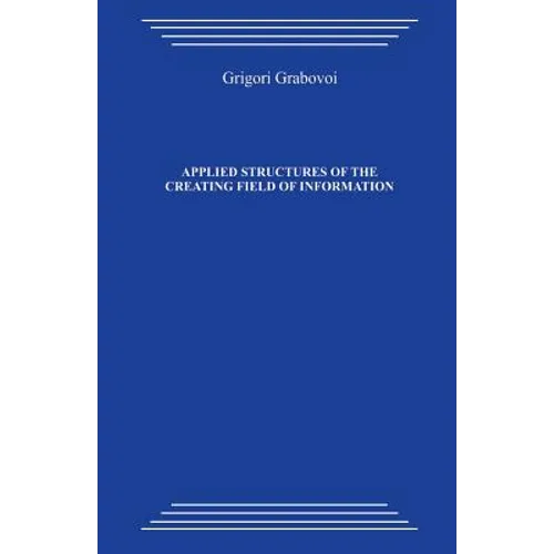 Book cover with blue background and white text displaying author's name and book title. Applied Structures of the Creating Field of Information: Study Guide on the Course by Grigori Petrovich Grabovoi "technology of Preventive Forecasting - Paperback