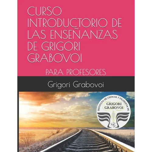 Book cover for 'Curso Introductero de las Enseñanzas de Grigori Grabovoi para Profesores' by Grigori Grabovoi, featuring a pink top section with white text and a lower photo of train tracks at sunset with an institute seal. Curso Introductorio de Las Enseñanzas de Grigori Grabovoi: Para Profesores - Paperback