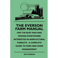 The Everson Farm Manual - For The Busy Man And Woman Everywhere Interested In Agricultural Pursuits - A Complete Guide To Farm And Home Management - Paperback