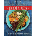 The Eat Your Way Healthy at Trader Joe's Cookbook: Over 75 Easy, Delicious Recipes for Every Meal - Hardcover