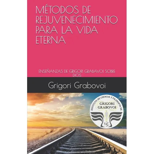 Book cover with pink top section, scenic railway track, and Grigori Grabavoi logo. Las Enseñanzas de Grigori Grabovoi Sobre Dios: Métodos de Rejuvenecimiento Para La Vida Eterna - Paperback