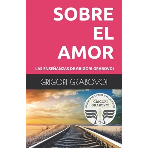 Book cover for 'Sobre el Amor' by Grigori Grabovoi, featuring a bright pink upper section with large white text, a dark gray band with the author's name, and a lower photograph of train tracks under a sunset sky with a circular institute seal. Las Enseñanzas de Grigori Grabovoi: Sobre El Amor - Paperback