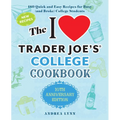The I Love Trader Joe's College Cookbook: 10th Anniversary Edition: 180 Quick and Easy Recipes for Busy (and Broke) College Students - Paperback