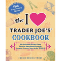 The I Love Trader Joe's Cookbook: 15th Anniversary Edition: 150 Delicious Recipes Using Favorite Ingredients from the Greatest Grocery Store in the Wo - Paperback