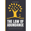 The Law of Abundance: How to Attract Wealth and Abundance into Your Life - Paperback
