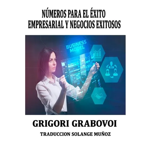 Book cover with a woman interacting with digital interfaces and text about business models and success. Números Para El Éxito Empresarial Y Negocios Exitosos Grigori Grabovoi: Series Numéricas Para Tener Éxito En Los Negocios Grigori Grabovoi - Paperback