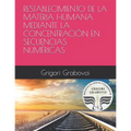 Restablecimiento de la Materia Humana Mediante La Concentración En Secuencias Numéricas - Paperback