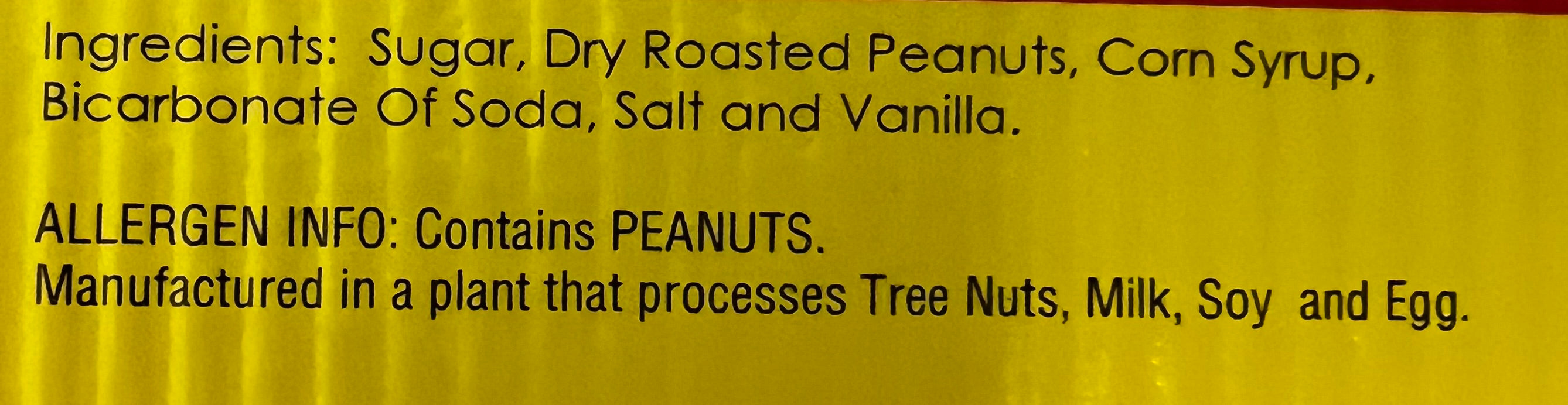 Idaho Spud Old Fashioned Peanut Brittle ingredients: sugar, dry roasted peanuts, corn syrup, baking soda, salt and vanilla; contains peanuts.