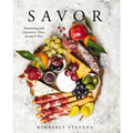 Savor: Entertaining with Charcuterie, Cheese, Spreads and More! - Hardcover