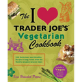 I Love Trader Joe's Vegetarian Cookbook: 150 Delicious and Healthy Recipes Using Foods from the World's Greatest Grocery Store - Paperback