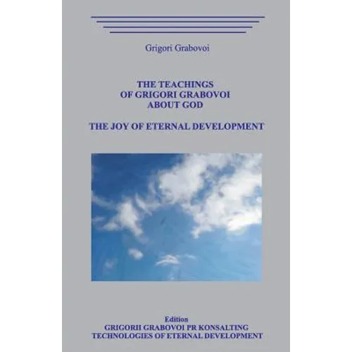 The Teachings of Grigori Grabovoi about God. the Joy of Eternal Development. - Paperback