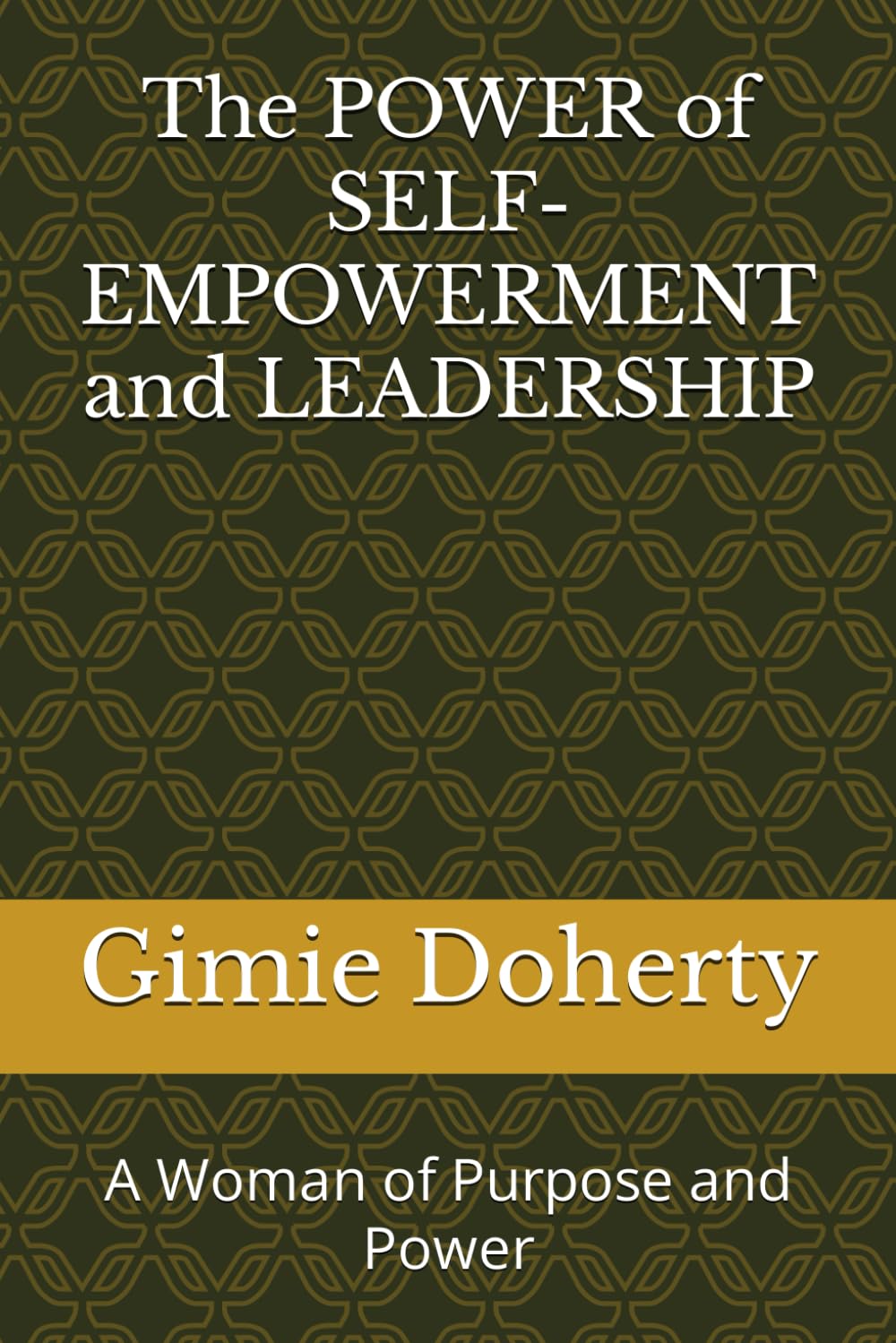 Book-The POWER of SELF-EMPOWERMENT and LEADERSHIP: A Woman of Purpose and Power
