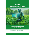 AI in Agriculture: How to Use AI in Farming - Paperback