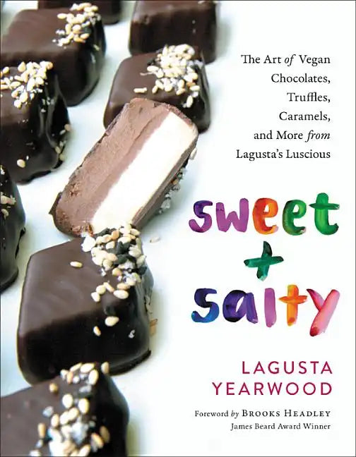Sweet + Salty: The Art of Vegan Chocolates, Truffles, Caramels, and More from Lagusta's Luscious - Hardcover