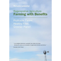 Regenerative Agriculture: Farming with Benefits. Profitable Farms. Healthy Food. Greener Planet. Foreword by Nicolette Hahn Niman. - Paperback