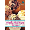 Healthy Plant-based Ice Cream Recipes - Paperback