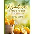 Abundance: Bearing Fruit for Every Good Work: A Study of Galatians 5:22-23 - Paperback