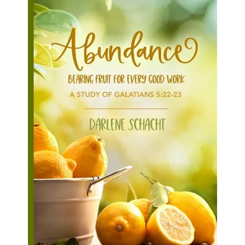Abundance: Bearing Fruit for Every Good Work: A Study of Galatians 5:22-23 - Paperback